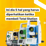 Beberapa Hal Yang Perlu Diperhatikan Saat Memilih Total Station