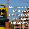 Panduan Lengkap Bagian-Bagian Total Station dan Fungsinya untuk Pemula